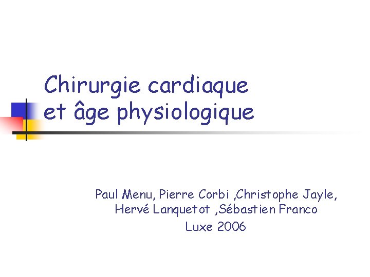 Chirurgie cardiaque et âge physiologique Paul Menu, Pierre Corbi , Christophe Jayle, Hervé Lanquetot