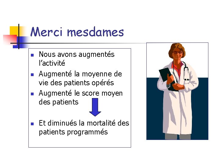 Merci mesdames n n Nous avons augmentés l’activité Augmenté la moyenne de vie des