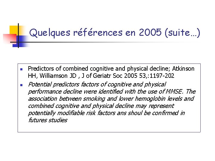 Quelques références en 2005 (suite…) n n Predictors of combined cognitive and physical decline;