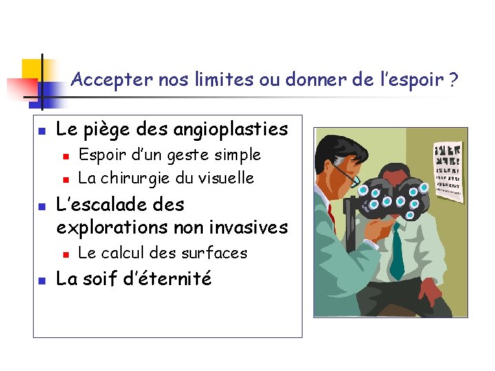 Accepter nos limites ou donner de l’espoir ? n Le piège des angioplasties n