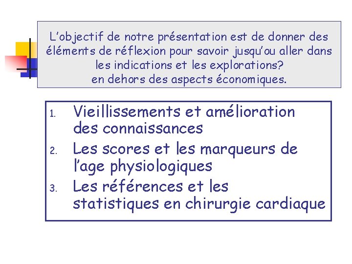 L’objectif de notre présentation est de donner des éléments de réflexion pour savoir jusqu’ou