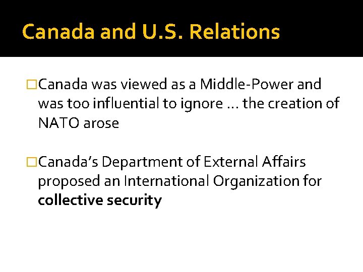 Canada and U. S. Relations �Canada was viewed as a Middle-Power and was too