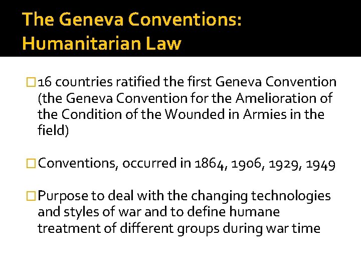 The Geneva Conventions: Humanitarian Law � 16 countries ratified the first Geneva Convention (the