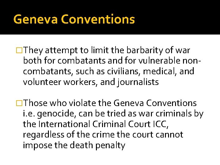 Geneva Conventions �They attempt to limit the barbarity of war both for combatants and