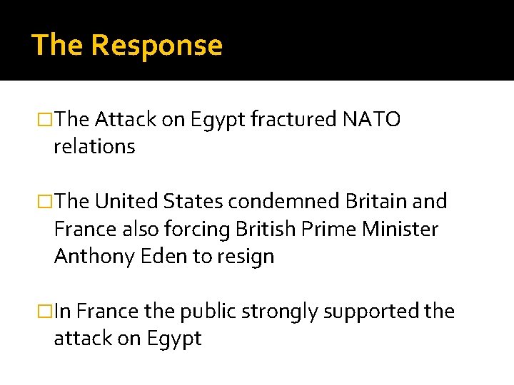 The Response �The Attack on Egypt fractured NATO relations �The United States condemned Britain