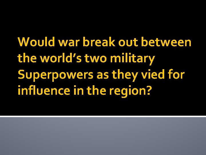 Would war break out between the world’s two military Superpowers as they vied for