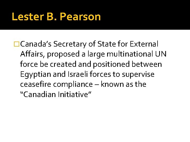 Lester B. Pearson �Canada’s Secretary of State for External Affairs, proposed a large multinational