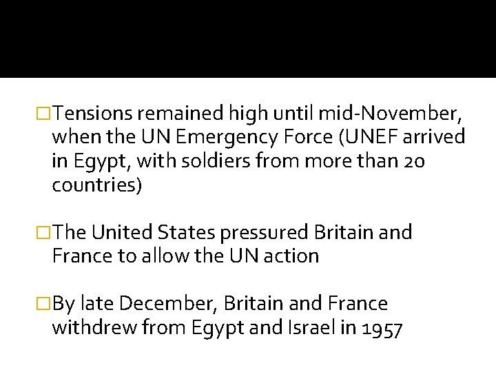 �Tensions remained high until mid-November, when the UN Emergency Force (UNEF arrived in Egypt,