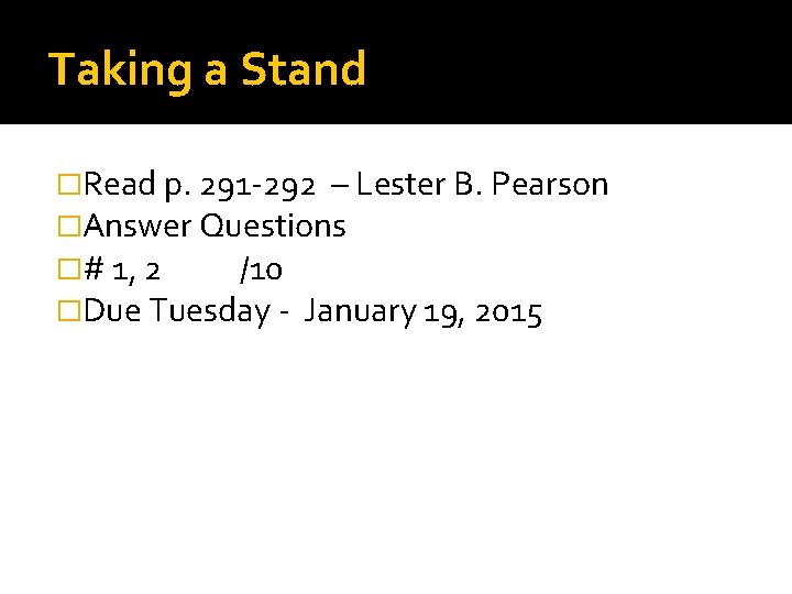 Taking a Stand �Read p. 291 -292 – Lester B. Pearson �Answer Questions �#