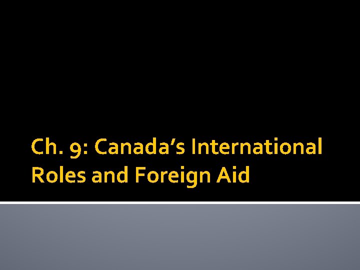 Ch. 9: Canada’s International Roles and Foreign Aid 