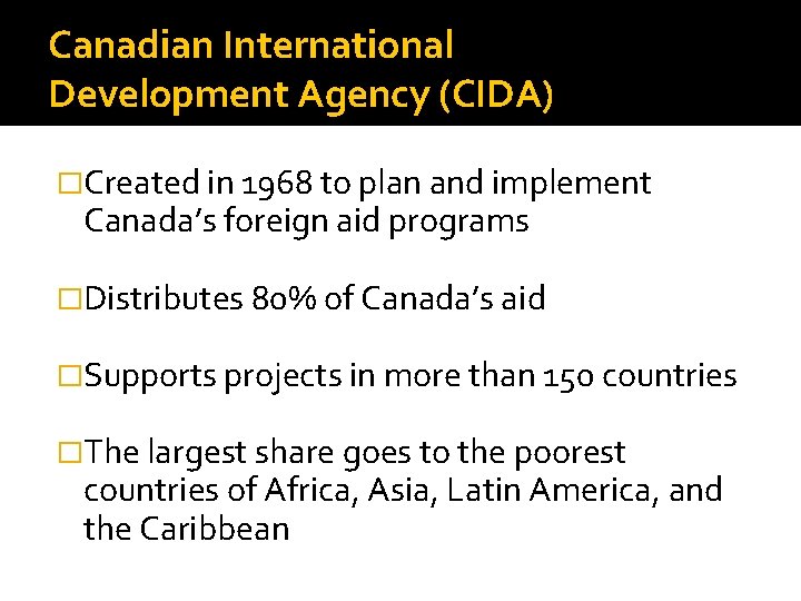 Canadian International Development Agency (CIDA) �Created in 1968 to plan and implement Canada’s foreign