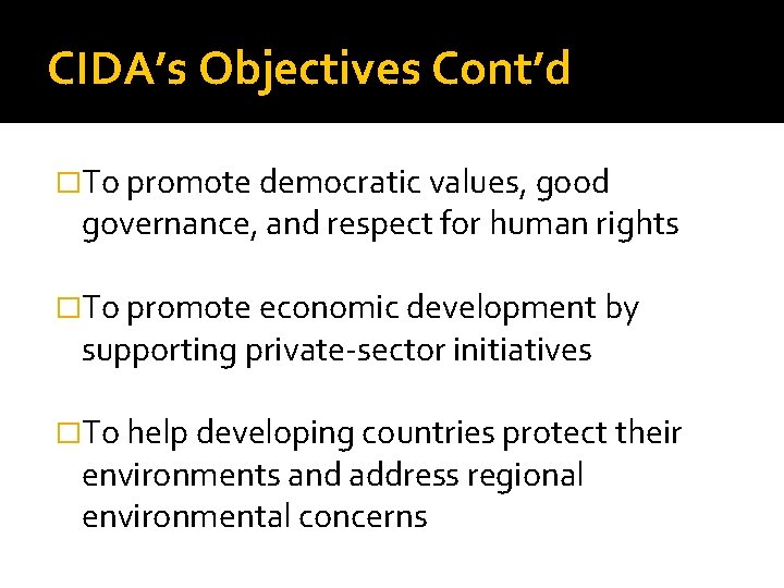 CIDA’s Objectives Cont’d �To promote democratic values, good governance, and respect for human rights