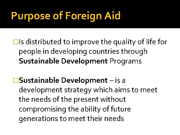 Purpose of Foreign Aid �Is distributed to improve the quality of life for people