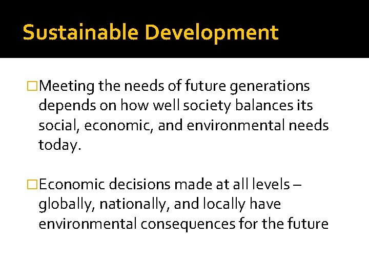 Sustainable Development �Meeting the needs of future generations depends on how well society balances