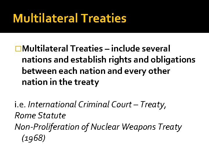 Multilateral Treaties �Multilateral Treaties – include several nations and establish rights and obligations between