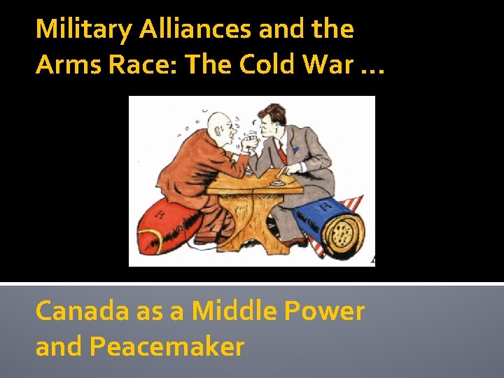 Military Alliances and the Arms Race: The Cold War. . . Canada as a