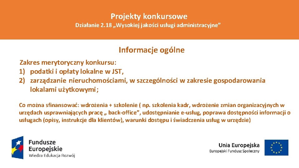 Projekty konkursowe Działanie 2. 18 „Wysokiej jakości usługi administracyjne” Informacje ogólne Zakres merytoryczny konkursu: