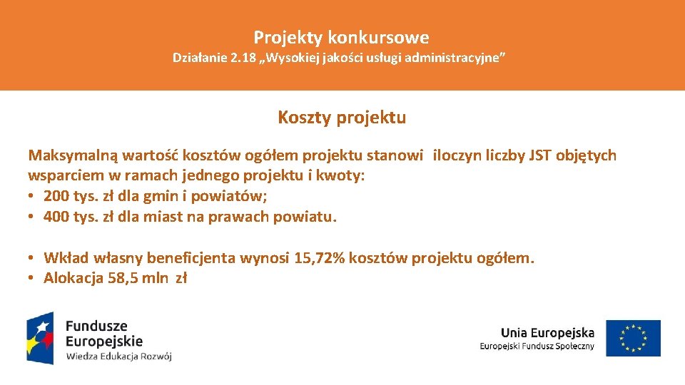 Projekty konkursowe Działanie 2. 18 „Wysokiej jakości usługi administracyjne” Koszty projektu Maksymalną wartość kosztów