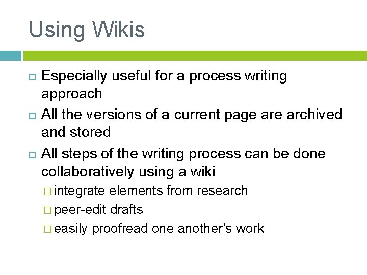 Using Wikis Especially useful for a process writing approach All the versions of a