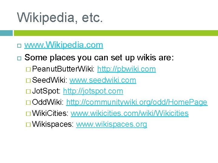 Wikipedia, etc. www. Wikipedia. com Some places you can set up wikis are: �