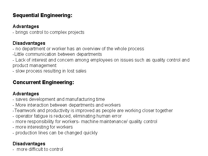 Sequential Engineering: Advantages - brings control to complex projects Disadvantages - no department or
