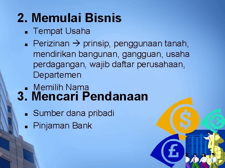 2. Memulai Bisnis n n n Tempat Usaha Perizinan prinsip, penggunaan tanah, mendirikan bangunan,