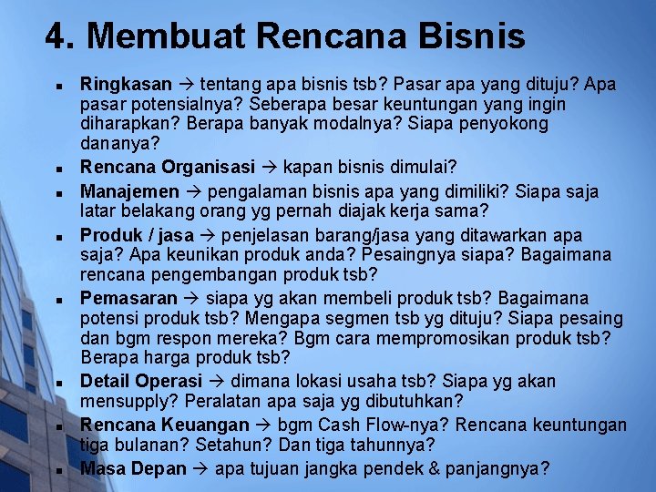 4. Membuat Rencana Bisnis n n n n Ringkasan tentang apa bisnis tsb? Pasar