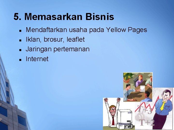 5. Memasarkan Bisnis n n Mendaftarkan usaha pada Yellow Pages Iklan, brosur, leaflet Jaringan