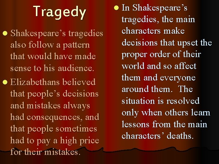 Tragedy l Shakespeare’s tragedies also follow a pattern that would have made sense to