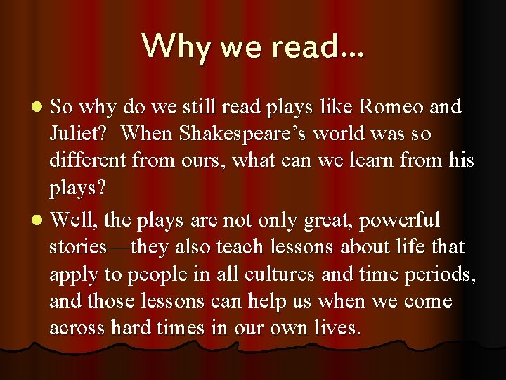 Why we read… l So why do we still read plays like Romeo and