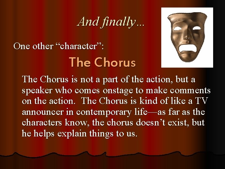 And finally… One other “character”: The Chorus is not a part of the action,