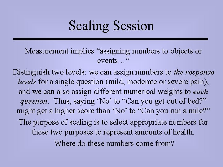 Scaling Session Measurement implies “assigning numbers to objects or events…” Distinguish two levels: we