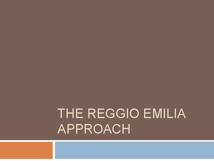 THE REGGIO EMILIA APPROACH THE REGGIO EMILIA APPROACH