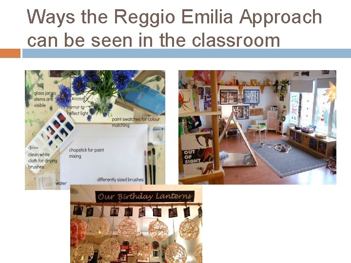 Ways the Reggio Emilia Approach can be seen in the classroom Ways the Reggio Emilia Approach can be seen in the classroom