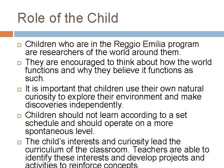Role of the Child Children who are in the Reggio Emilia program are researchers Role of the Child Children who are in the Reggio Emilia program are researchers
