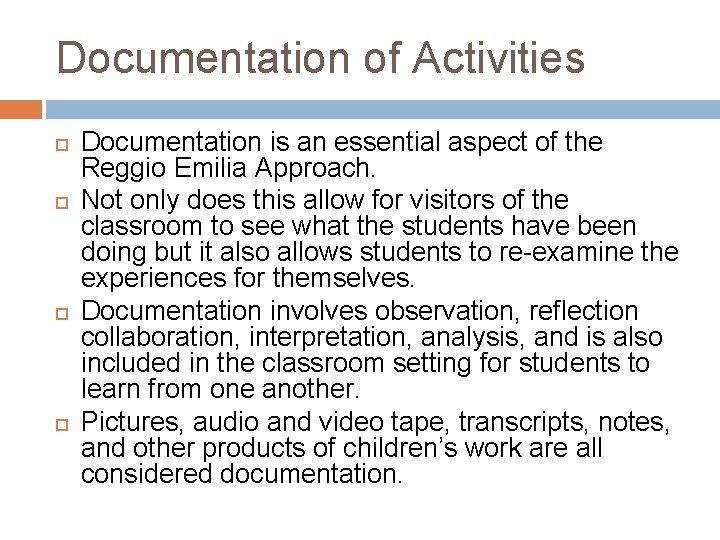 Documentation of Activities Documentation is an essential aspect of the Reggio Emilia Approach. Not Documentation of Activities Documentation is an essential aspect of the Reggio Emilia Approach. Not