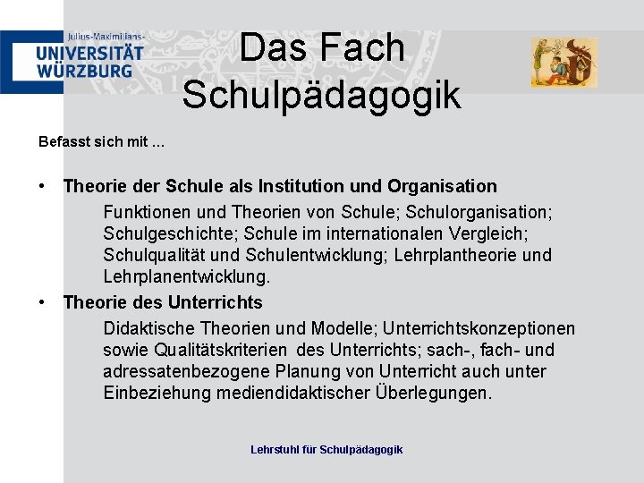 Das Fach Schulpädagogik Befasst sich mit … • Theorie der Schule als Institution und