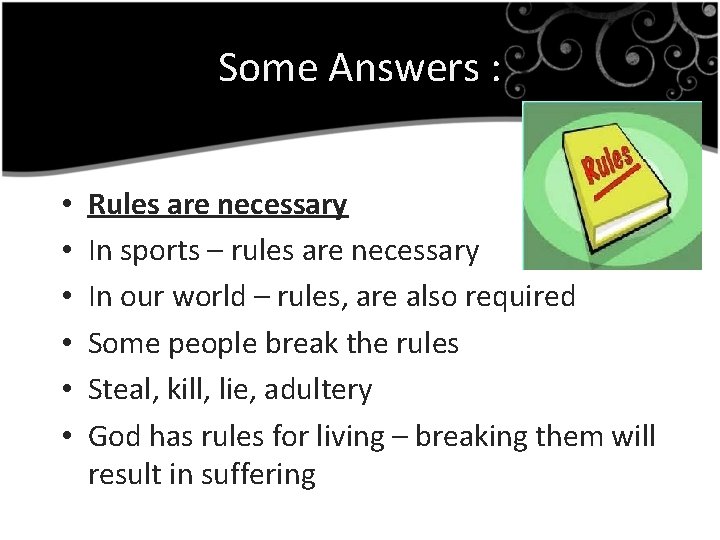Some Answers : • • • Rules are necessary In sports – rules are