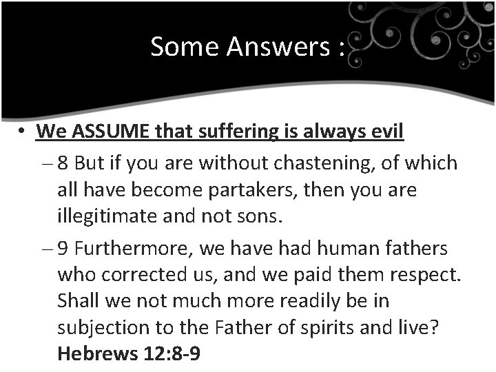 Some Answers : • We ASSUME that suffering is always evil – 8 But
