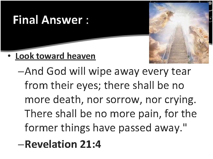Final Answer : • Look toward heaven – And God will wipe away every