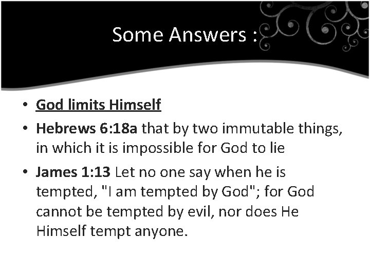 Some Answers : • God limits Himself • Hebrews 6: 18 a that by