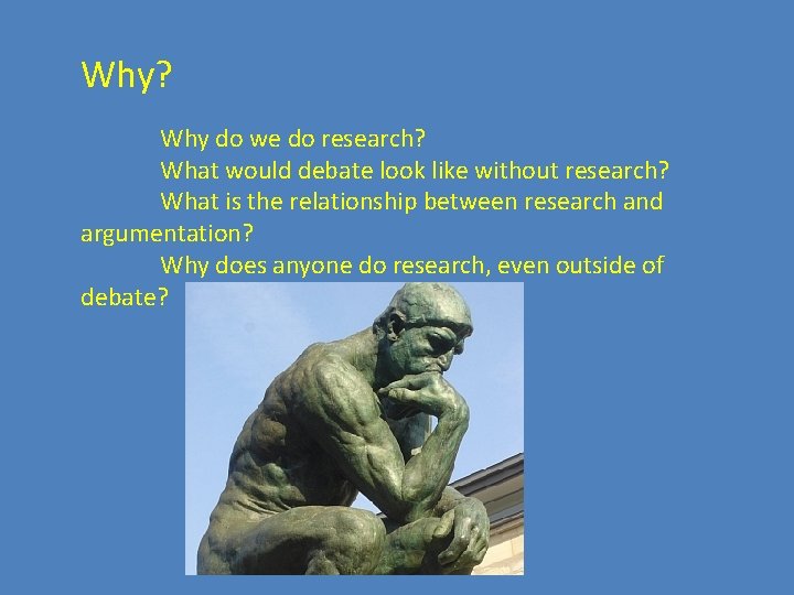 Why? Why do we do research? What would debate look like without research? What