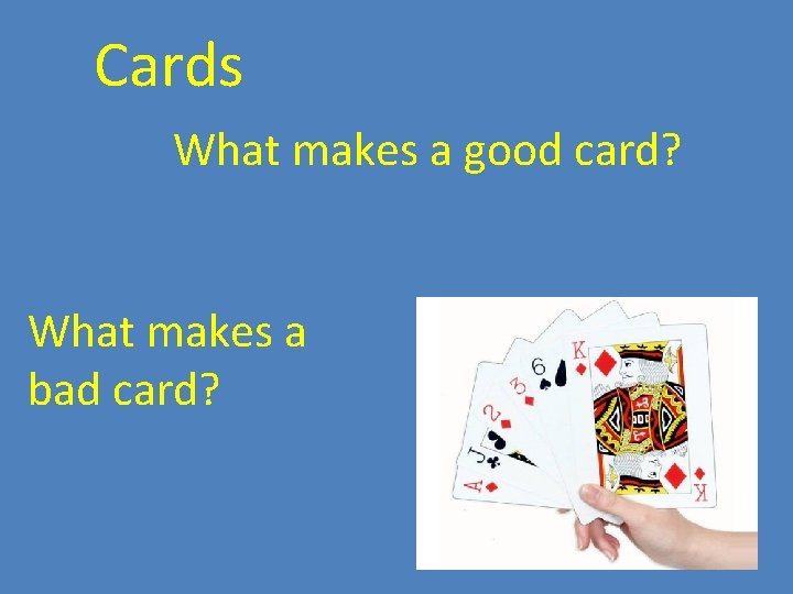 Cards What makes a good card? What makes a bad card? Cards What makes a good card? What makes a bad card?