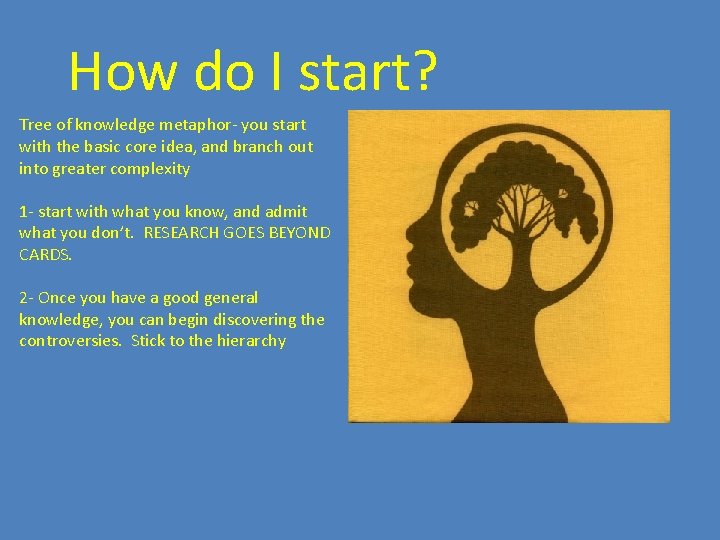 How do I start? Tree of knowledge metaphor- you start with the basic core