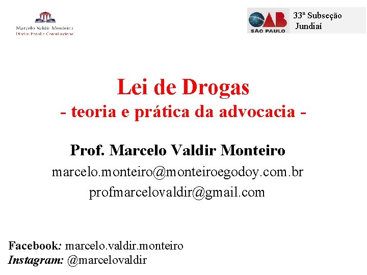 33ª Subseção Jundiaí Lei de Drogas - teoria e prática da advocacia Prof. Marcelo