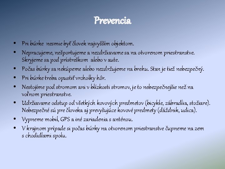 Prevencia • Pri búrke nesmie byť človek najvyšším objektom. • Nepracujeme, nešportujeme a nezdržiavame