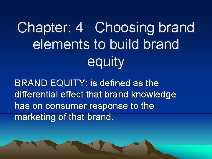 Chapter: 4 Choosing brand elements to build brand equity BRAND EQUITY: is defined as