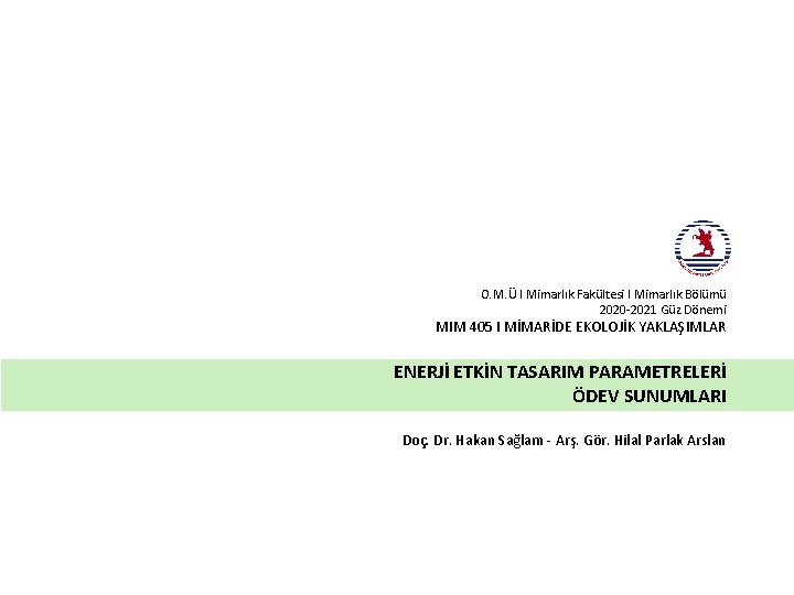 O. M. Ü I Mimarlık Fakültesi I Mimarlık Bölümü 2020 -2021 Güz Dönemi MIM