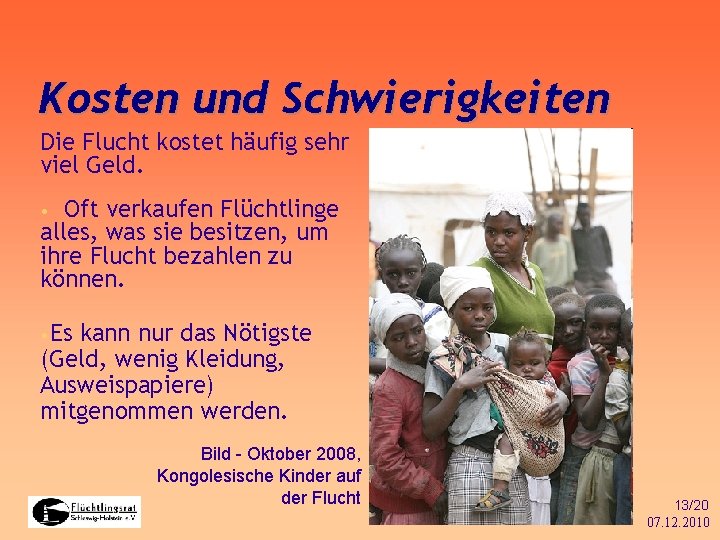 Kosten und Schwierigkeiten Die Flucht kostet häufig sehr viel Geld. Oft verkaufen Flüchtlinge alles,