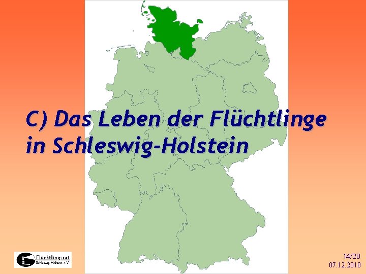 C) Das Leben der Flüchtlinge in Schleswig-Holstein 14/20 07. 12. 2010 